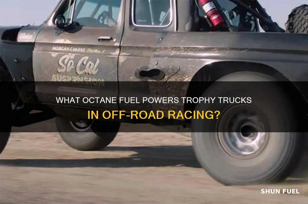 what octane fuel do trophy trucks use