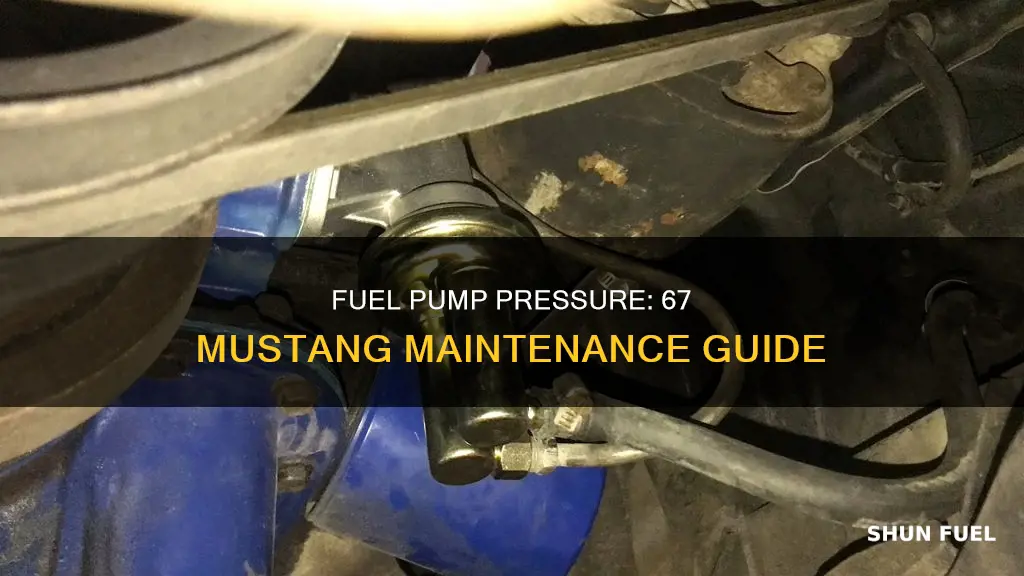 what pressur for fuel pump 67 mustang