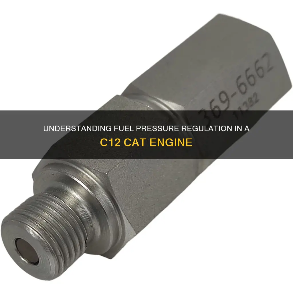 what regulates fuel pressure in a c12 cat engine