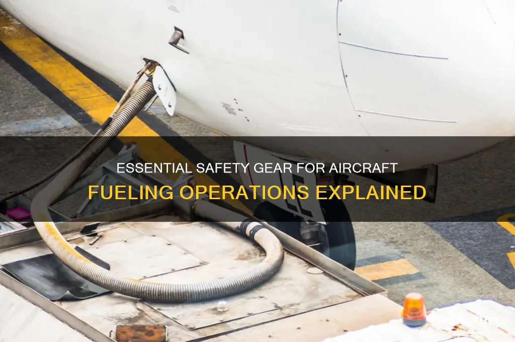what safety equipment is used for fueling aircraft