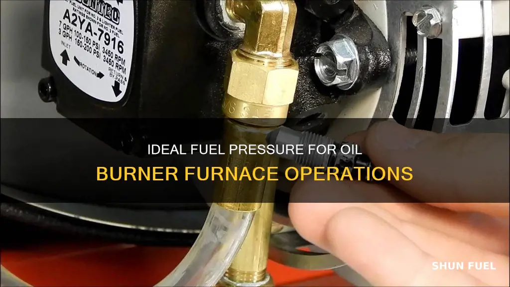 what should fuel pressure be on a oil burner furnace