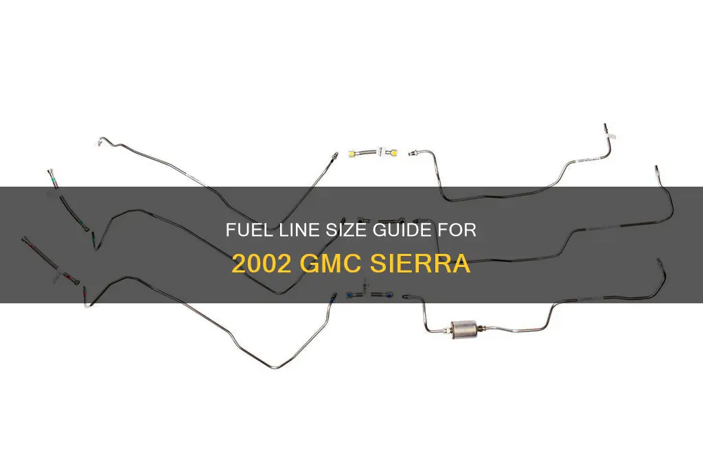 what size are the fuel line 2002 gmc sierra