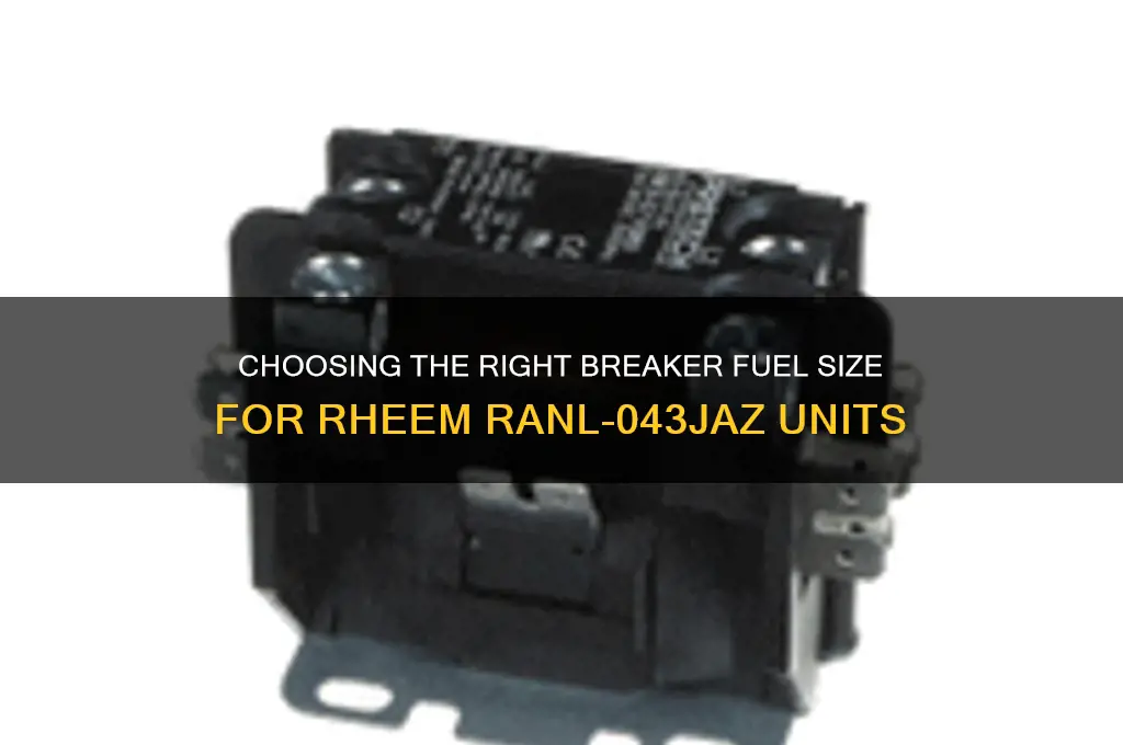 what size breaker fuel to use rheem ranl-043jaz