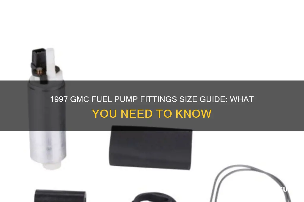 what size fittings are on a 1997 gmc fuel pump