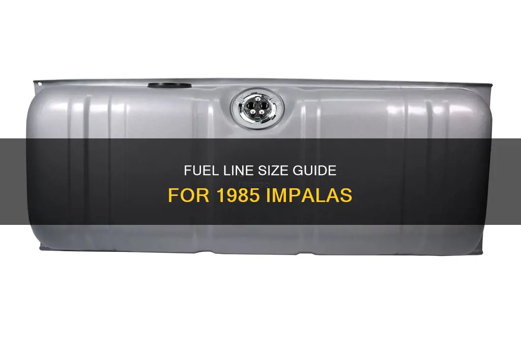 what size fuel line 1985 impala