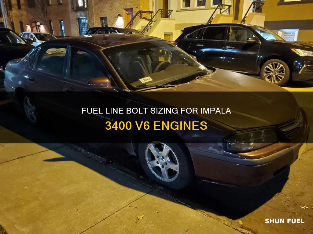 what size fuel line bolt impala 3400 v6