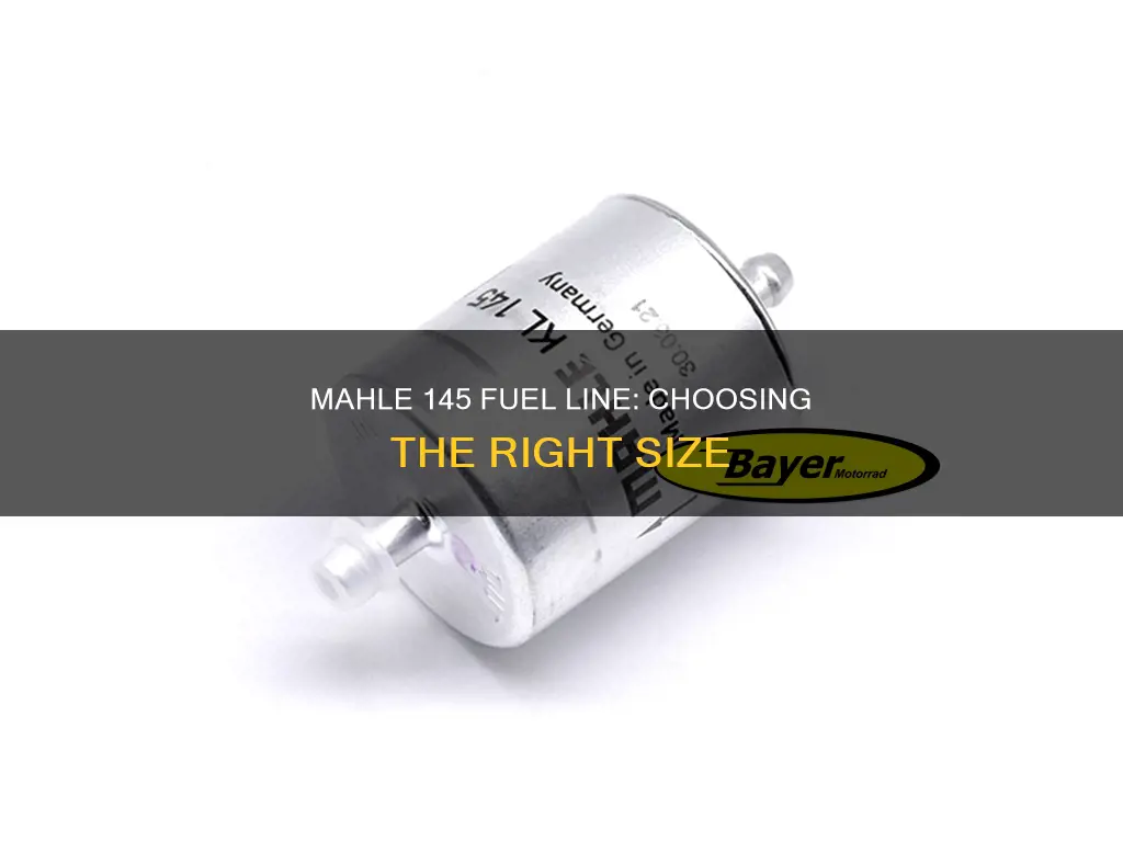 what size fuel line for a mahle 145