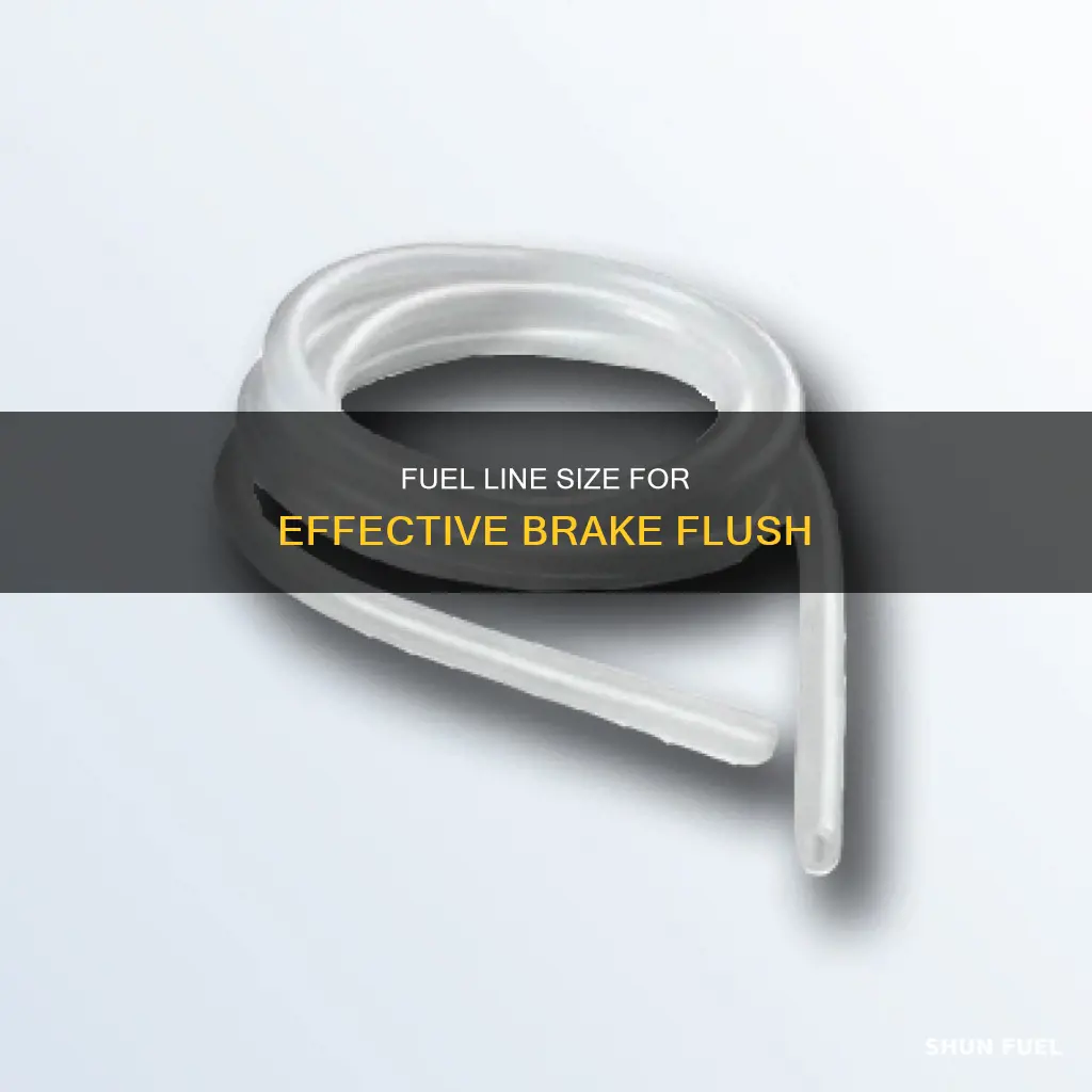 what size fuel line for brake flush