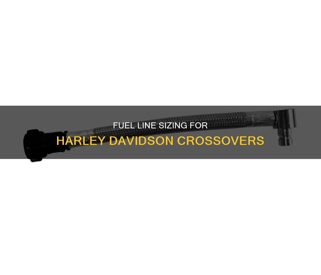 what size fuel line for crosover on hareley davidson