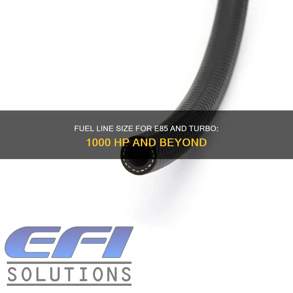 what size fuel line for e85 and turbo thousand horsepower