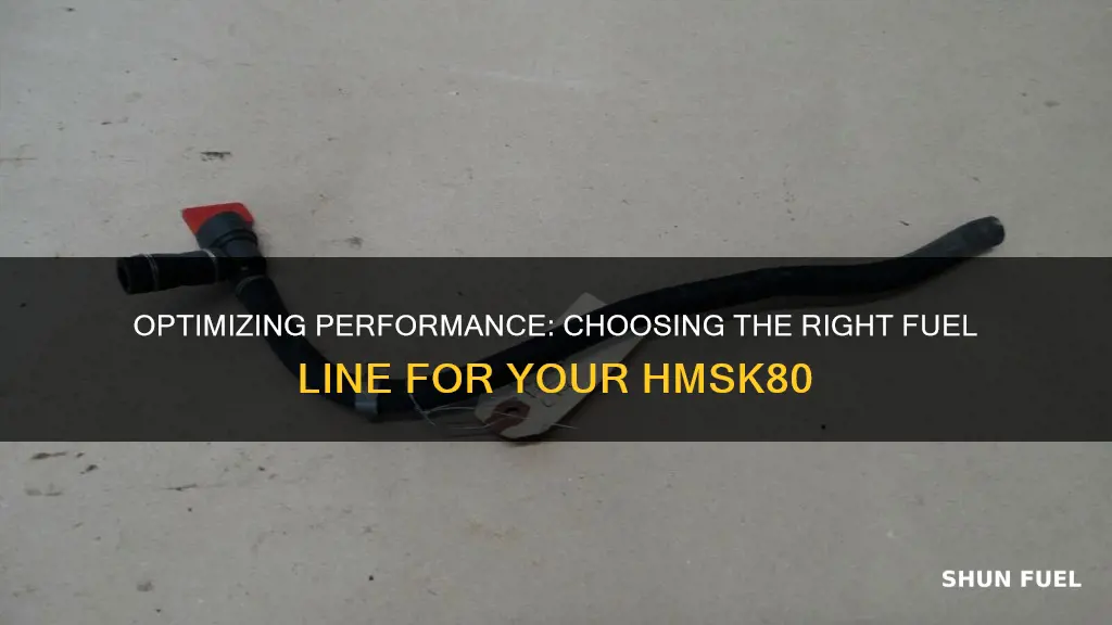 what size fuel line for hmsk80