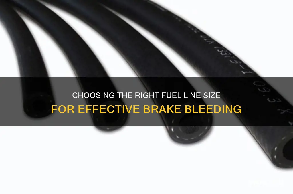 what size fuel line to use for bleeding brakes