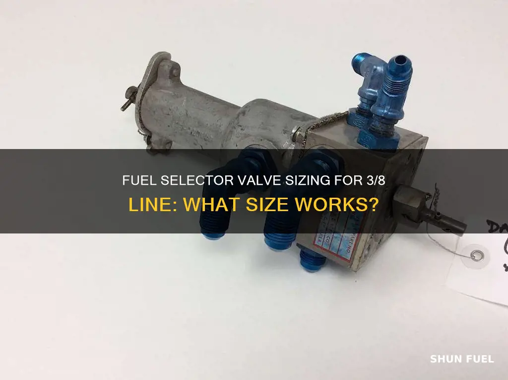 what size fuel selector valve for 3 8 fuel line