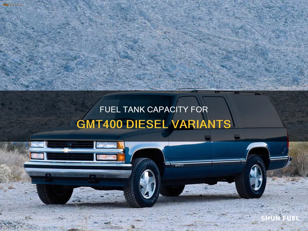 what size fuel tank in gmt400 diesel
