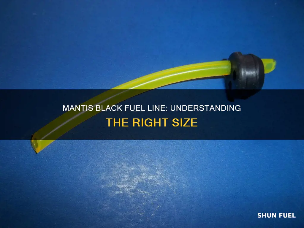 what size is black fuel line in mantis