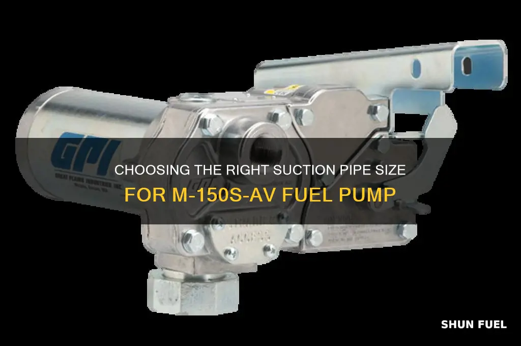 what size suction pipe needed for m-150s-av fuel pump