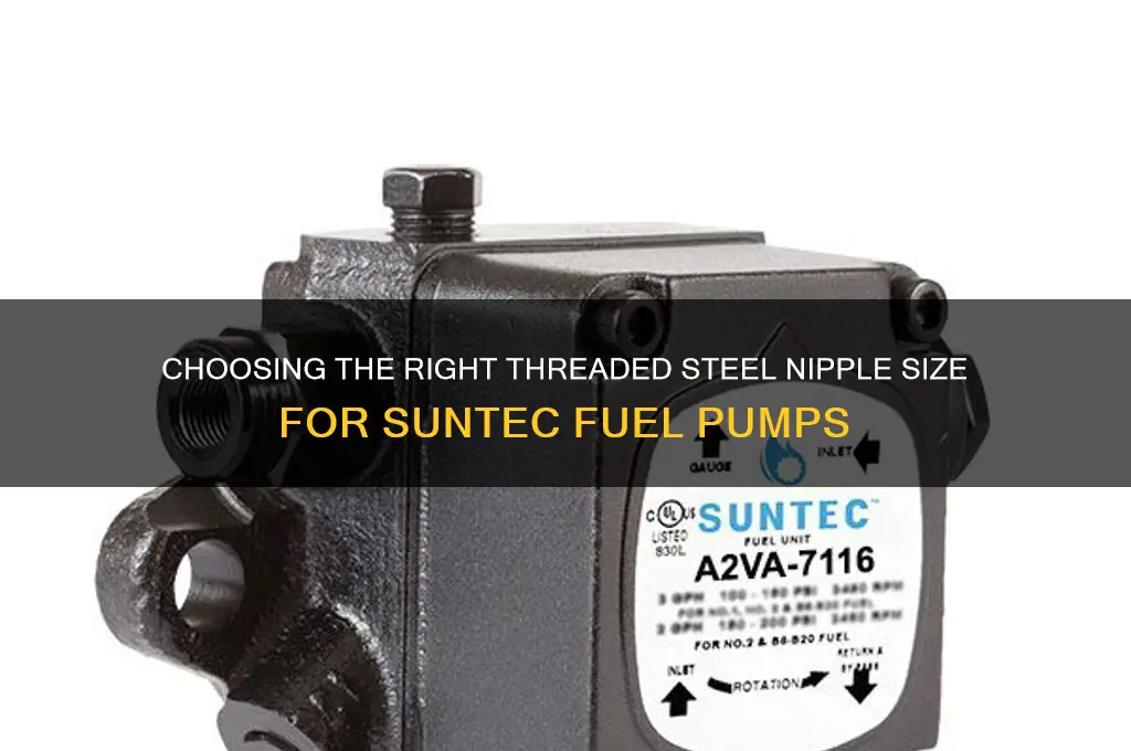 what size threaded steel nipple for suntec fuel pump
