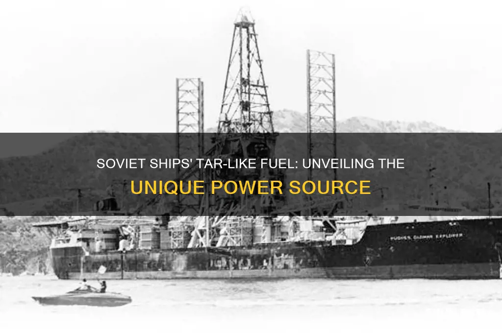 what soviet ship used tar like fuel