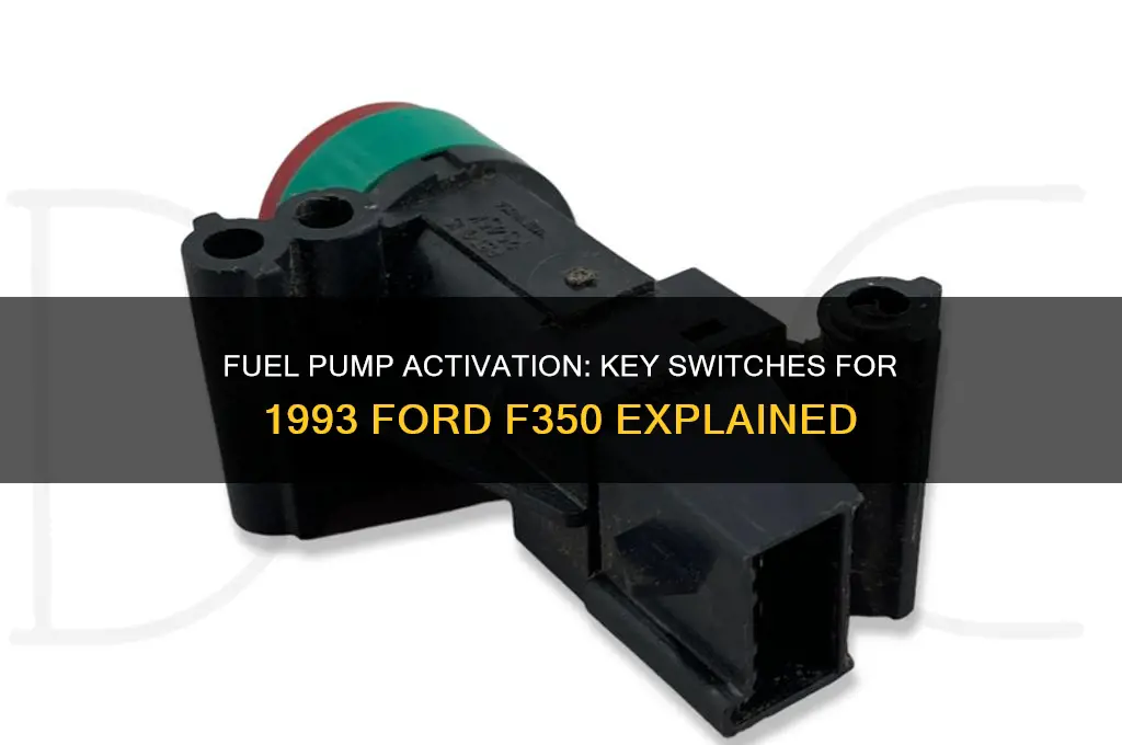 what switches make a 1993 ford f350 fuel pump start