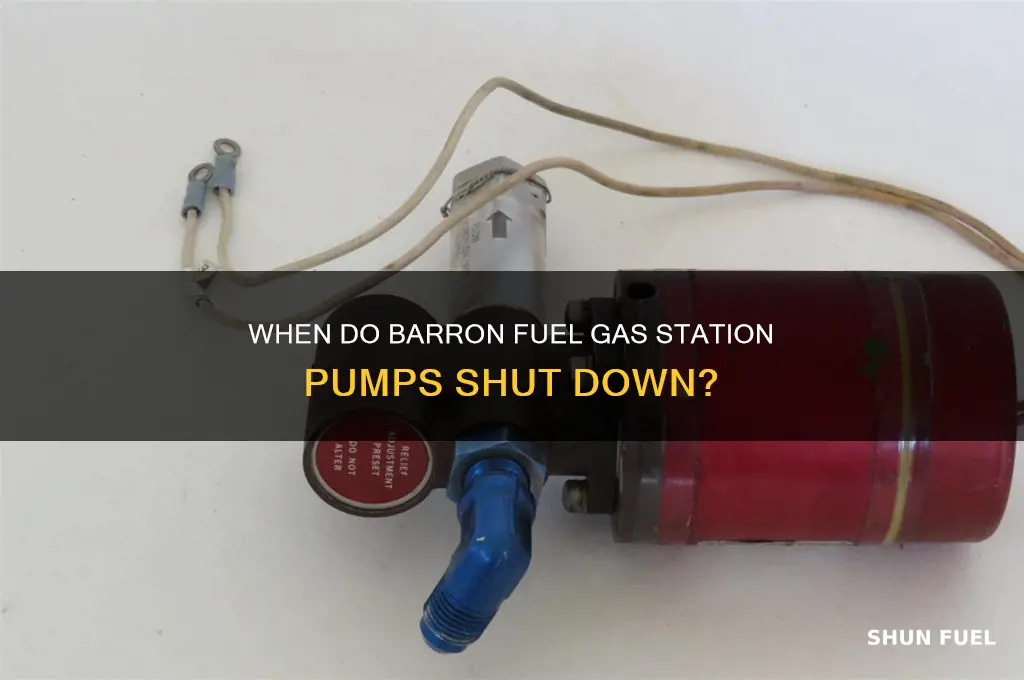what time does barron fuel gas station turn off pumps