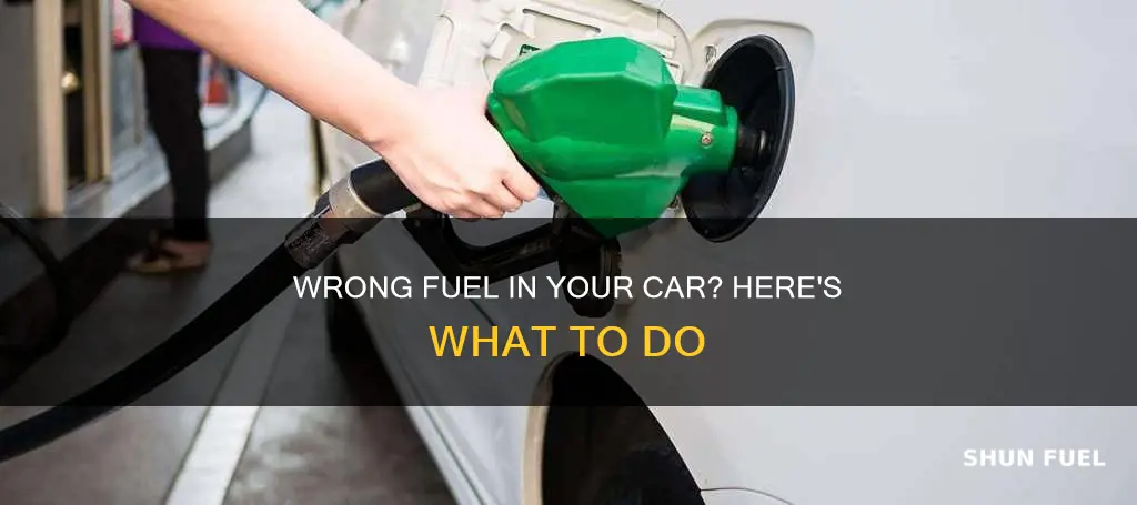 what to do after putting wrong fuel in car