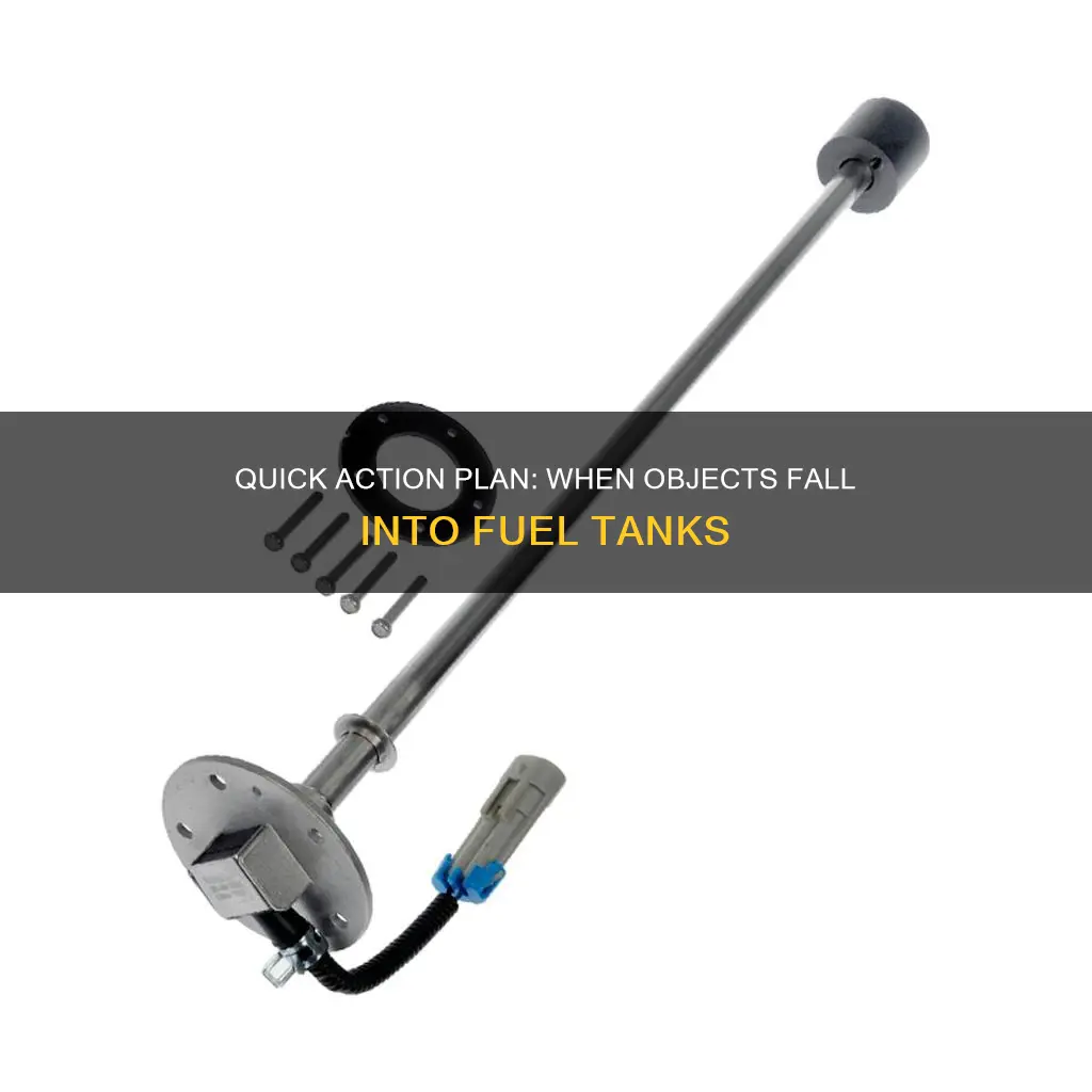 what to do if an object falls into fuel tank