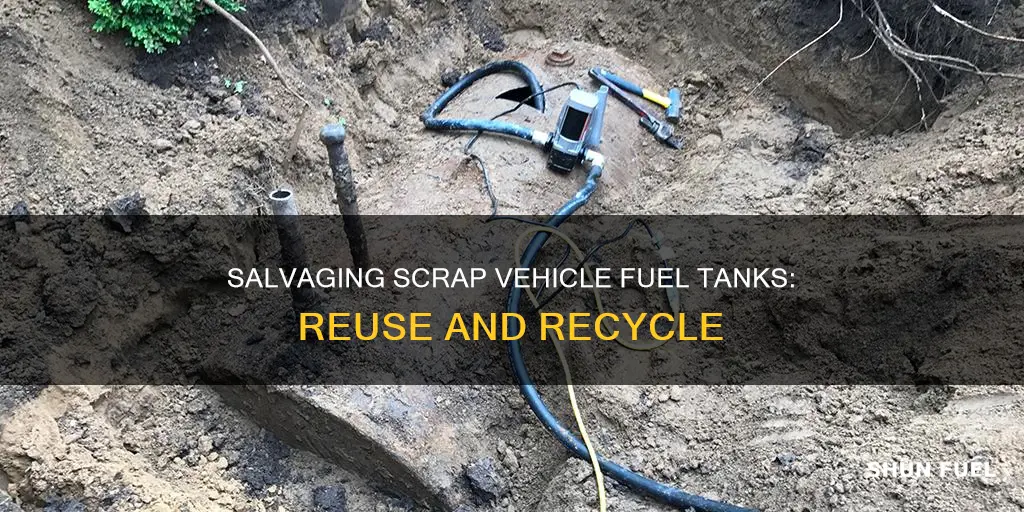 what to do with fuel tanks from scrap vechiles