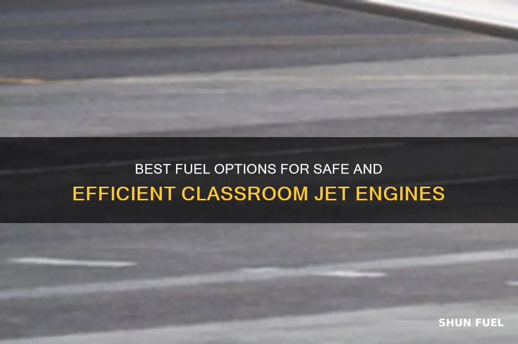 what to use as fuel for classroom jet