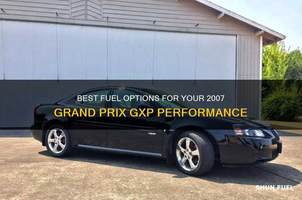 what type fuel to use 2007 grand prix gxp