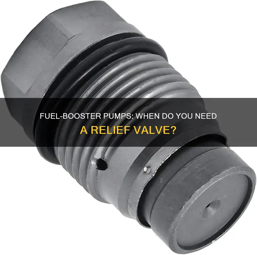 what type of fuel-booster pump requires a pressure relief valve