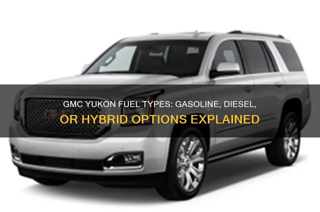 what type of fuel does a gmc yukon use