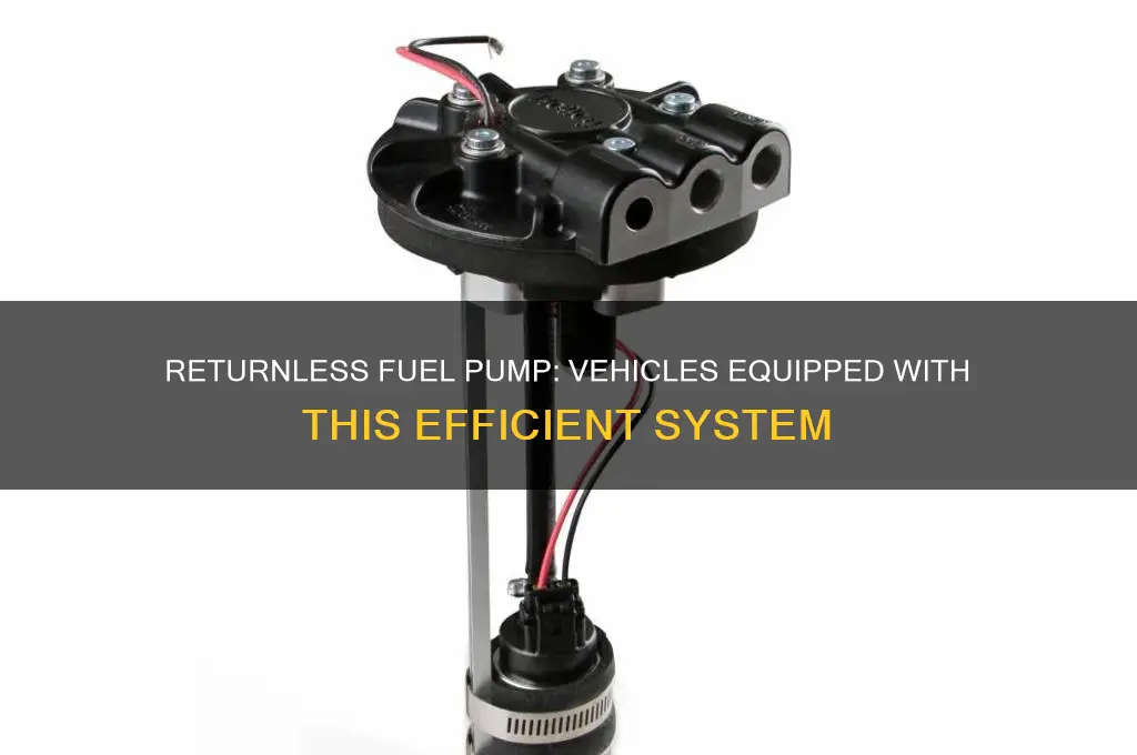 what vehicles have a returnless fuel pump