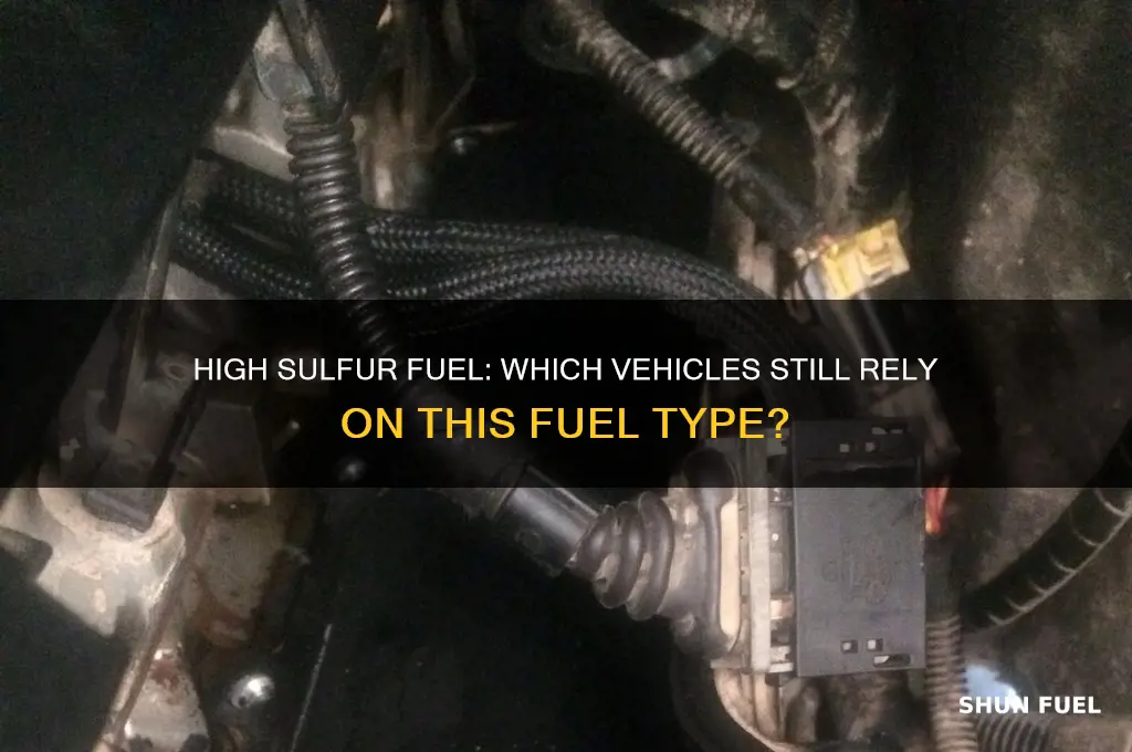 what vehicles use high sulfur fuel