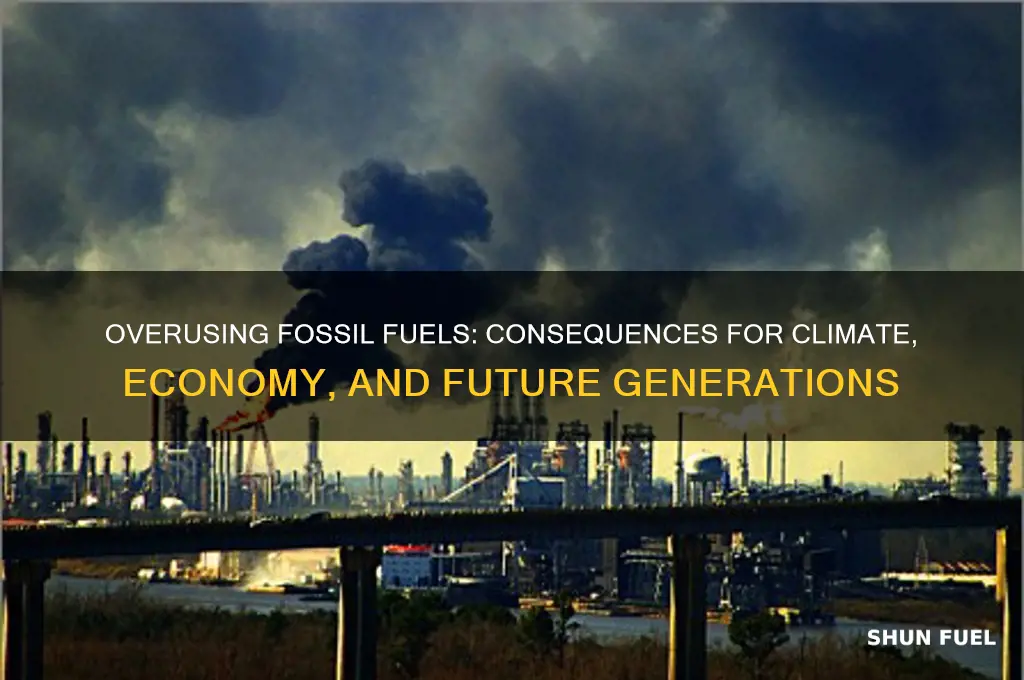 what will happen if fossil fuels are overused
