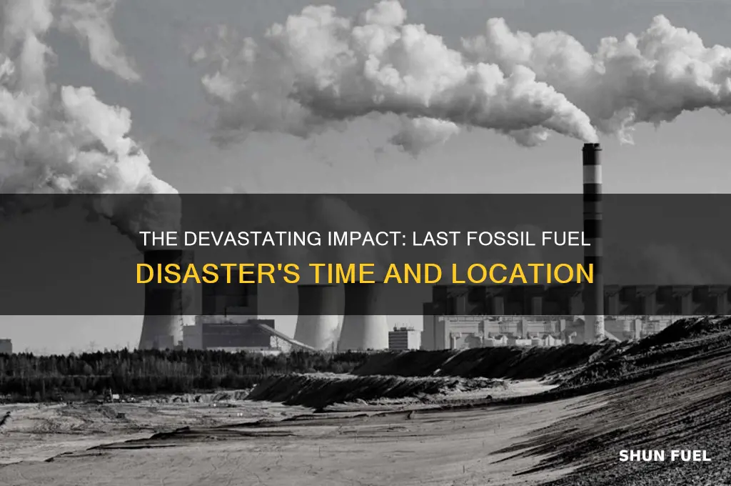 when and where was the last fossil fuel disaster
