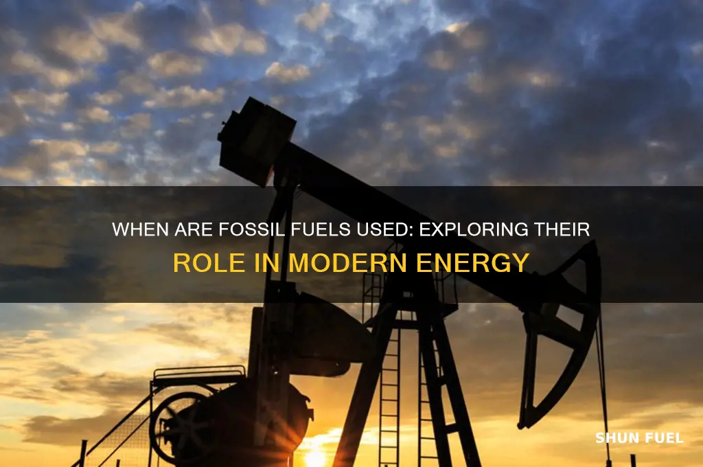 when are fossil fuels used