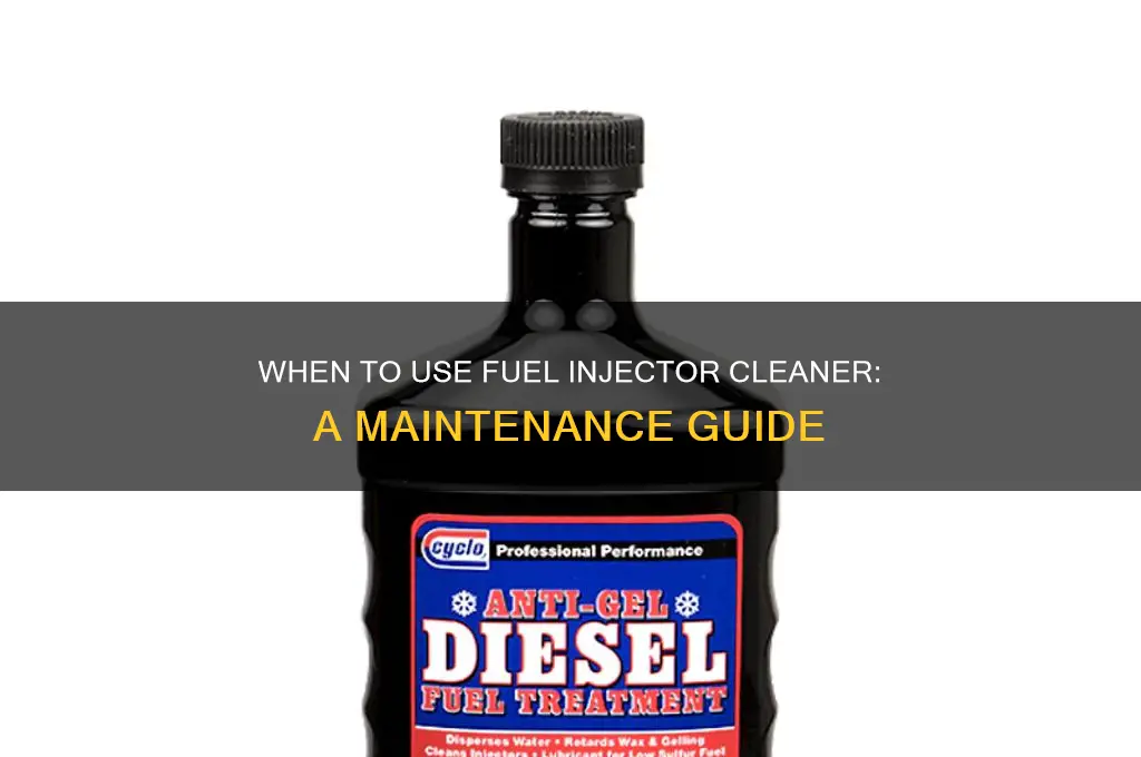 when do i use fuel injector cleaner