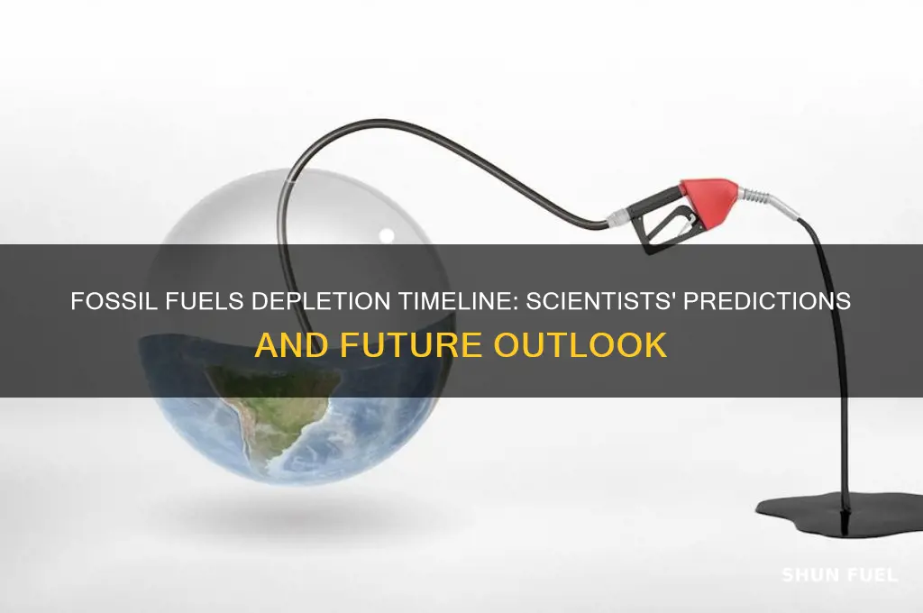 when do scientisits believe fossil fuels will run out