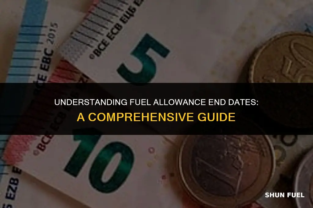 when does fuel allowance end