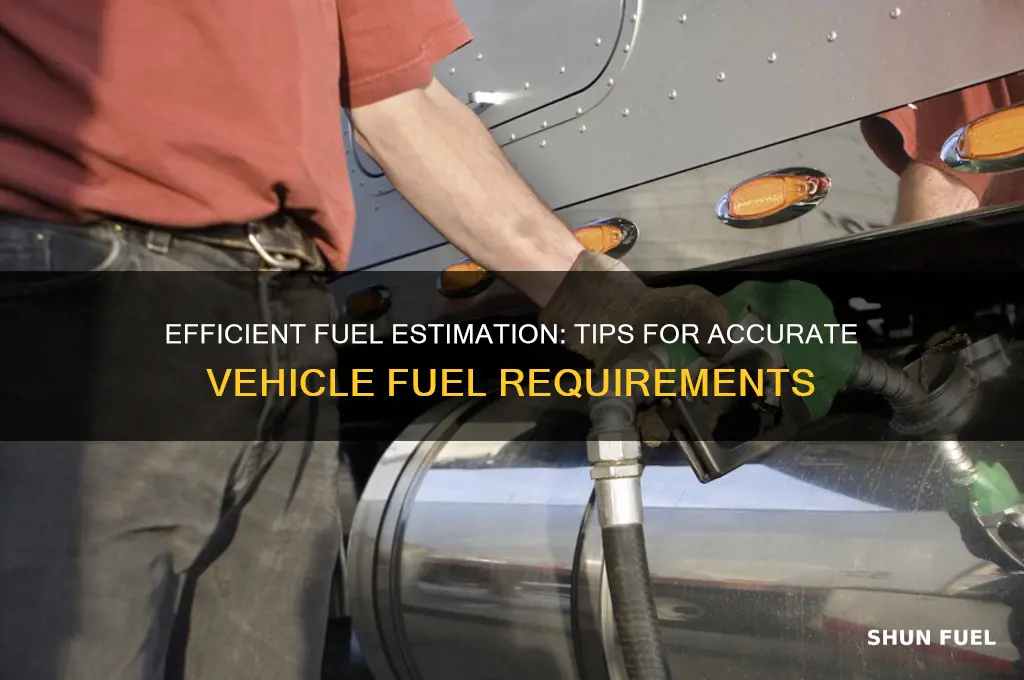 when estimating fuel requirements for vehicles you normally use