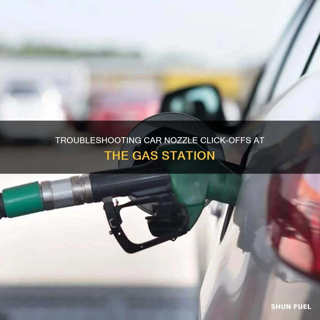 when fueling my car the nozzle keeps clicking off
