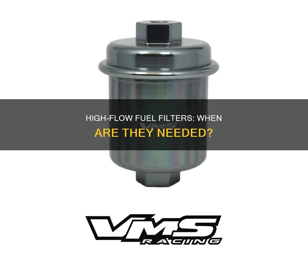when is a high flow fuel filter nessicary