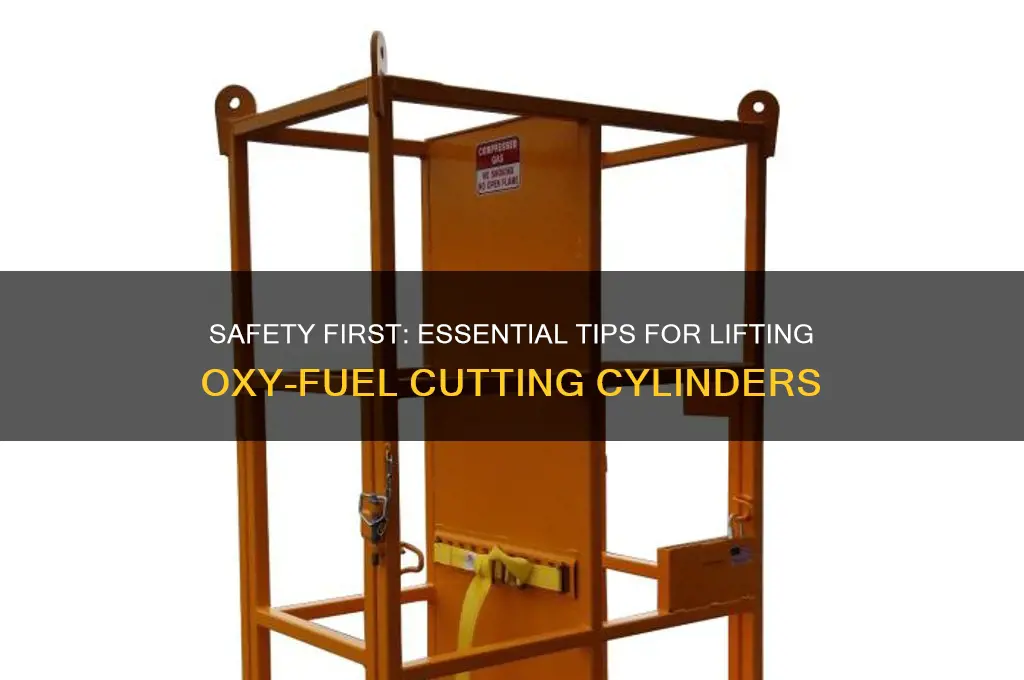 when lifting oxy fuel cutting cylinders always use