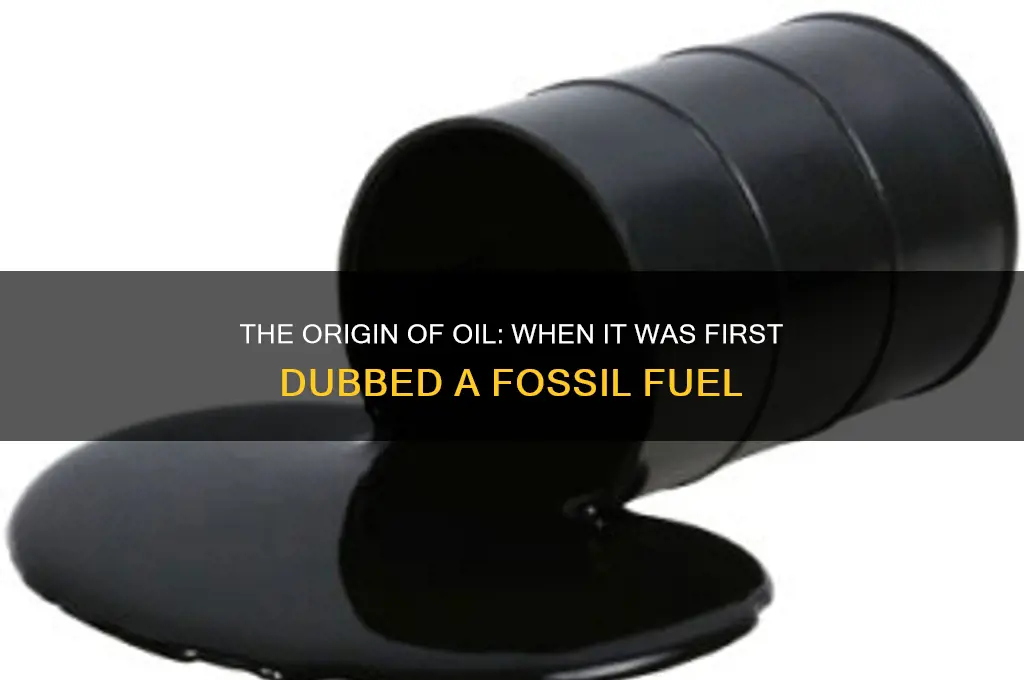 when oil first called fossil fuel