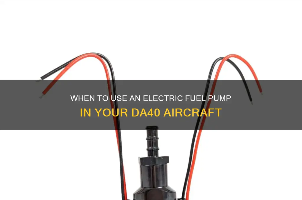 when should an electric fuel pump be used da40