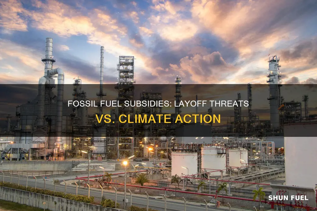 when threaten to remove subsidies fossil fuel companies threaten layoffs
