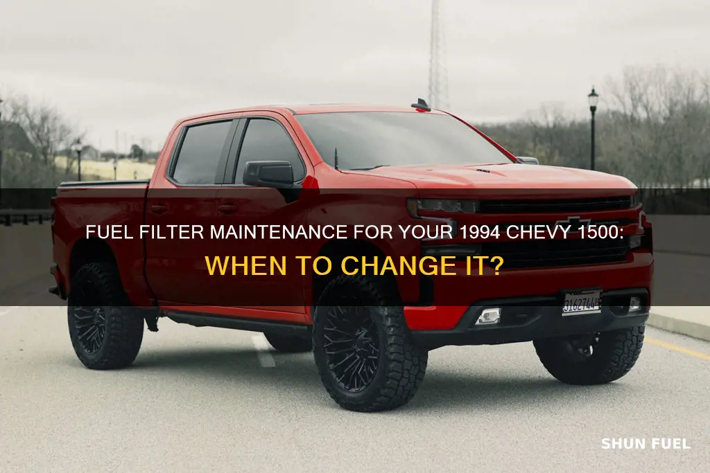 when to change fuel filter 1994 chevy 1500