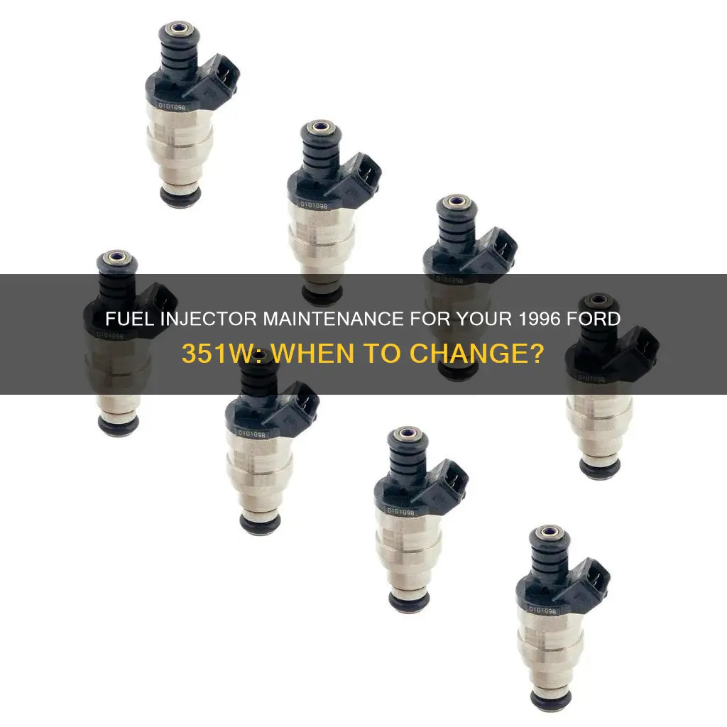 when to change fuel injectors on a 1996 ford 351w