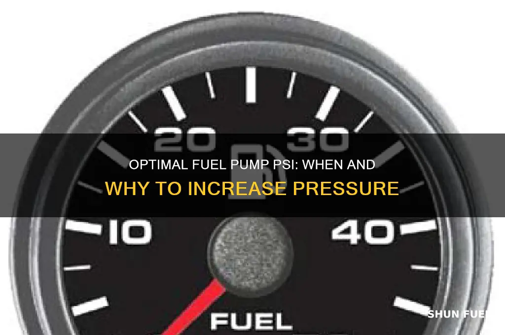 when to increase fuel pump psi