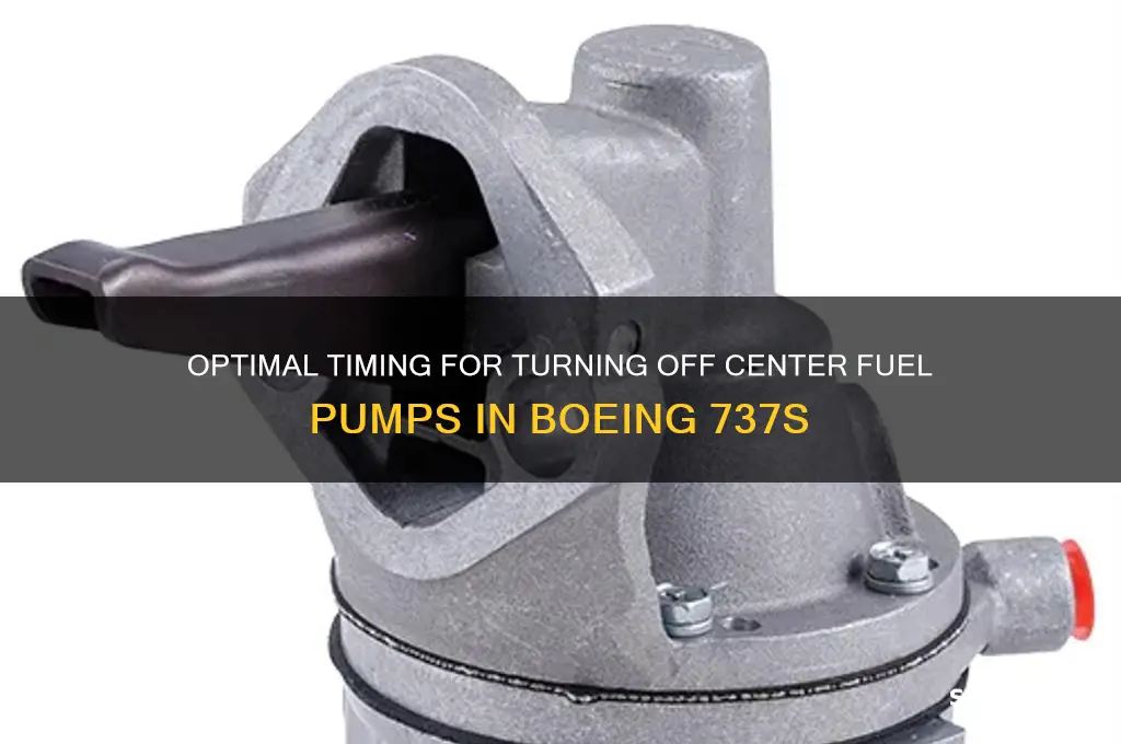 when to turn off center fuel pumps 737